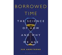 Borrowed Time : The Science of How and Why We Age