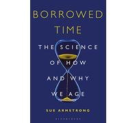 Borrowed Time: The Science of How and Why We Age