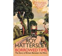 Borrowed Time : The Story of Britain Between the Wars