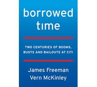 Borrowed Time: Two Centuries of Booms, Busts, and Bailouts at Citi