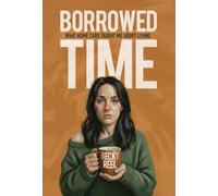 Borrowed Time: What Home Care Taught Me About Living