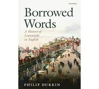 Borrowed Words: A History of Loanwords in English - Paperback NEW Philip Durkin(