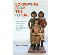 Borrowing From The Future: A Faith-Based Approach to Intergenerational Equity