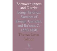 Borrowstounness and District: Being Historical Sketches of Kinneil, Carriden, and Bo'ness, C. 1550-1850