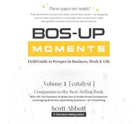 BOS-UP Moments [Volume 1: Catalyst]: Field Guide to Prosper in Business, Work & Life
