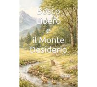 Bosco Libero e il Monte Desiderio (I racconti di Bosco Libero)