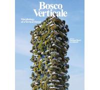 Bosco Verticale. Morphology of a vertical forest. Ediz. illustrata (Progetti speciali Rizzoli)