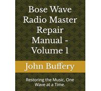 Bose Wave Radio Master Repair Manual - Volume 1: Restoring the Music, One Wave at a Time. (Bose Wave Repair & Restoration Series)