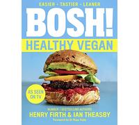 BOSH! – Healthy Vegan – Over 80 Brand New Simple and Delicious Plant-Based Recipes