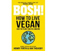 BOSH! How to Live Vegan
