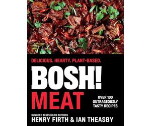BOSH! Meat: The bestselling plant-based, meat-free cookbook from your go-to vegan authors, with new delicious, easy and simple recipes to explore