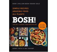 BOSH: Simple Recipes. Amazing Food. All Plants. the Highest-Selling Vegan Cooke