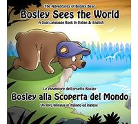 Bosley Sees the World: A Dual Language Book in Italian and English: Volume 1 (The Adventures of Bosley Bear)
