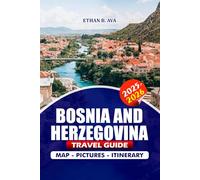 BOSNIA AND HERZEGOVINA TRAVEL GUIDE 2025 - 2026: Explore Attractions, Hidden Gems, Outdoor Adventures, Unveiling the Beauty of Sarajevo, Mostar, and Beyond
