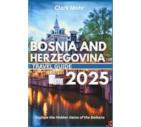 BOSNIA AND HERZEGOVINA TRAVEL GUIDE 2025: Explore the Hidden Gems of the Balkans