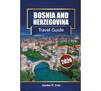 BOSNIA AND HERZEGOVINA Travel Guide 2026: Discover Sarajevo, Mostar, Balkan Road Trips, Outdoor Adventures, Local Cuisine, and Cultural Experiences