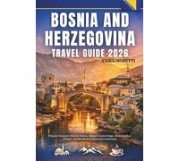 Bosnia and Herzegovina TRAVEL GUIDE 2026: Discover Sarajevo’s Historic Streets, Mostar’s Iconic Bridge, Hidden Balkan Villages, and Breathtaking Mountain Landscapes