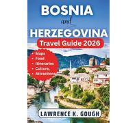 BOSNIA AND HERZEGOVINA TRAVEL GUIDE 2026: Your Expert Guide with Insider Recommendations to Help you Explore Sarajevo, Mostar, Hidden Gems, ... Essential Explorer To Beautiful Destinations)