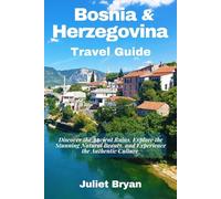 Bosnia and Herzegovina Travel Guide: Discover the Ancient Ruins, Explore the Stunning Natural Beauty, and Experience the Authentic Culture (World Heritage Travel Guide)