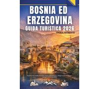 Bosnia ed Erzegovina GUIDA TURISTICA 2026: Scopri le strade storiche di Sarajevo, l'iconico ponte di Mostar, i villaggi nascosti dei Balcani e i paesaggi montani mozzafiato
