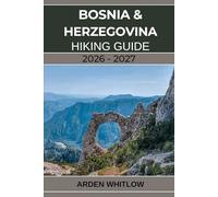 BOSNIA & HERZEGOVINA HIKING GUIDE 2026 - 2027: Explore the Via Dinarica, Mountain Villages, and the Wild Heart of the Balkans (EPIC TRAILS OF THE WORLD SERIES)