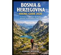 Bosnia & Herzegovina Hiking Guide 2026: Via Dinarica Trails, Dinaric Alps Routes, Itineraries, Accommodation & Travel Tips