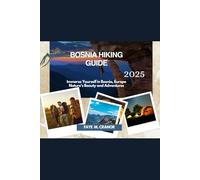 BOSNIA HIKING GUIDE 2025: Immerse Yourself in Bosnia, Europe Nature's Beauty and Adventures (Unleash Your Wonderlust: Your Passport to Unforgettable Experiences)