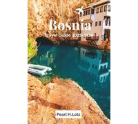 BOSNIA TRAVEL GUIDE 2025-2026: A Journey Through Historic Splendors and Natural Wonders