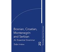 Bosnian, Croatian, Montenegrin and Serbian: An Essential Grammar (Routledge Essential Grammars)
