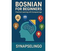 Bosnian for Beginners: Practical Learning with SynapseLingo (Learn Bosnian)