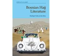 Bosnian Hajj Literature: Multiple Paths to the Holy