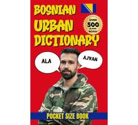 Bosnian Urban Dictionary: A Fun Guide to Bosnian Language, Pop Culture, and Urban Talk (Urban Slang Dictionary)