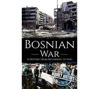 Bosnian War: A History from Beginning to End