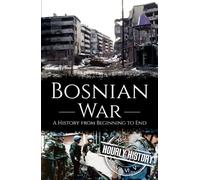 Bosnian War: A History from Beginning to End