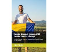 Bosnian Wisdom: A Treasury of 200 Bosnian Proverbs & Sayings: Ancient Bosnian Proverbs, Timeless Truths from the Heart of the Balkans