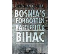 Bosnia's Forgotten Battlefield: Bihac