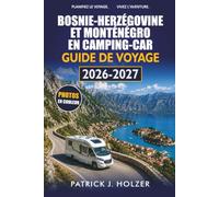 BOSNIE-HERZÉGOVINE ET MONTÉNÉGRO EN CAMPING-CAR GUIDE DE VOYAGE 2026-2027: Itinéraires en camping-car, campings et passages de frontière pour Sarajevo, Mostar, Kotor et Durmitor