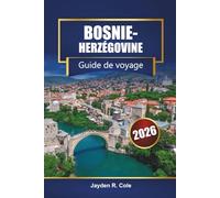 BOSNIE-HERZÉGOVINE Guide de voyage 2026: Découvrez Sarajevo, Mostar, les road trips dans les Balkans, les aventures en plein air, la cuisine locale et les expériences culturelles