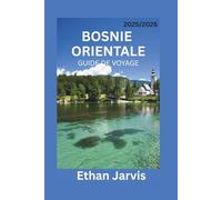 BOSNIE ORIENTALE GUIDE DE VOYAGE 2025/2026: Voyager en Bosnie orientale : un guide de Višegrad, Tuzla, Srebrenica et au-delà (The Traveler's Companion)