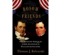 Bosom Friends: The Intimate World of James Buchanan and William Rufus King