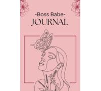 Boss Babe Journal For All The Bad Ass Boss Babes: Women's Journal for Every Day Life