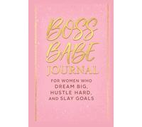 Boss Babe Journal: For Women Who Dream Big, Hustle Hard, and Slay Goals