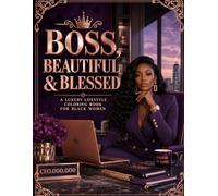Boss, Beautiful, & Blessed: A Luxury Lifestyle Coloring Book for Black Women
