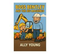 Boss Bentley and the Big Machines