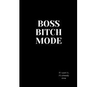Boss Bitch Mode: A Notebook for the powerful woman
