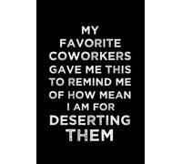 Boss Gift: My Favorite Coworkers Gave Me This To Remind Me: Funny Farewell 6x9 Lined Notebook Journal| Funny Gifts Ideas for Bosses| Funny Office Journal| Goodbye Card Alternative (Boss Leaving Gift)