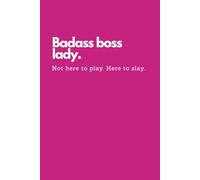 Boss Lady Notebook - Badass Motivational Journal for Women, Sassy Empowerment Journal for Girl Bosses and Entrepreneurs: Not Here to Play Here to Slay ... Notepad, Perfect Inspirational Gift for Women