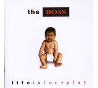 Boss - Life Is Foreplay