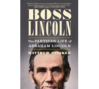 Boss Lincoln: The Partisan Life of Abraham Lincoln