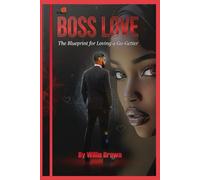 Boss Love: The blueprint for loving go-getter